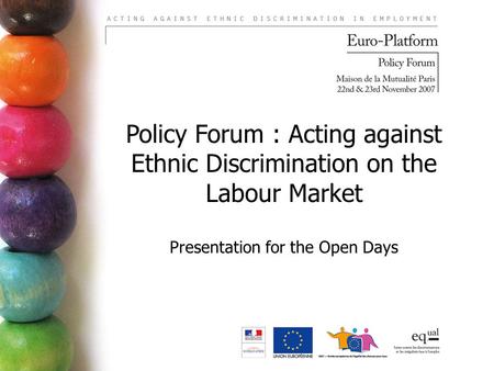 Policy Forum : Acting against Ethnic Discrimination on the Labour Market Presentation for the Open Days.