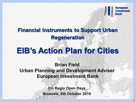 1 JESSICA and EIB financing of Cities Working with the EIB Katowice, January 11 and 12, 2007 Frank Lee January 2007 Financial Instruments to Support Urban.