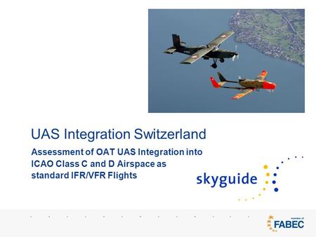 UAS Integration Switzerland Assessment of OAT UAS Integration into ICAO Class C and D Airspace as standard IFR/VFR Flights.