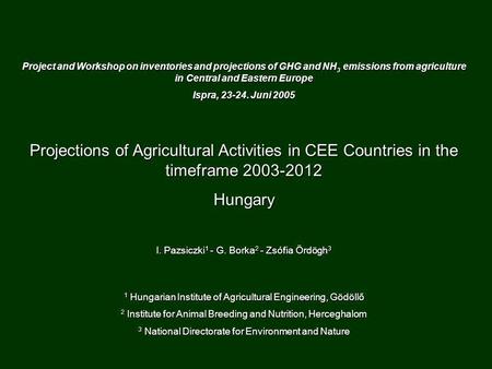 Project and Workshop on inventories and projections of GHG and NH 3 emissions from agriculture in Central and Eastern Europe Ispra, 23-24. Juni 2005 Projections.
