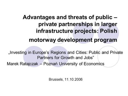 Advantages and threats of public – private partnerships in larger infrastructure projects: Polish motorway development program Investing in Europes Regions.