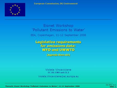 European Commission, DG Environment Thematic Eionet Workshop Pollutant Emissions to Water, 11-12 September 2008 DG ENV D.2 Slide 1 Legislative requirements.