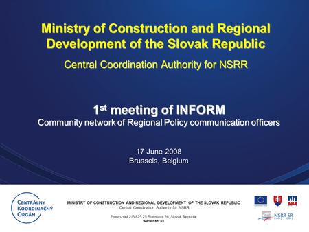 MINISTRY OF CONSTRUCTION AND REGIONAL DEVELOPMENT OF THE SLOVAK REPUBLIC Central Coordination Authority for NSRR Prievozská 2/B 825 25 Bratislava 26, Slovak.