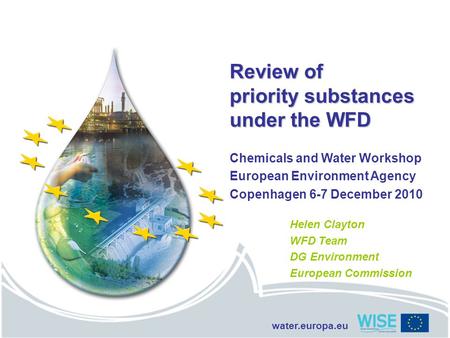 Water.europa.eu Review of priority substances under the WFD Chemicals and Water Workshop European Environment Agency Copenhagen 6-7 December 2010 Helen.