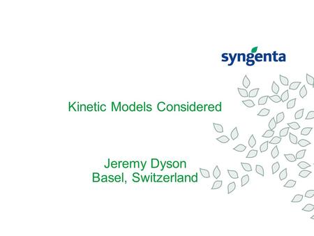 Kinetic Models Considered Jeremy Dyson Basel, Switzerland.