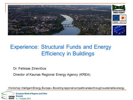 Experience: Structural Funds and Energy Efficiency in Buildings Dr. Feliksas Zinevičius Director of Kaunas Regional Energy Agency (KREA) Workshop: Intelligent.