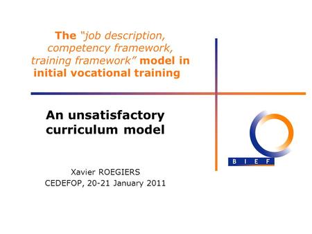 The job description, competency framework, training framework model in initial vocational training An unsatisfactory curriculum model Xavier ROEGIERS CEDEFOP,