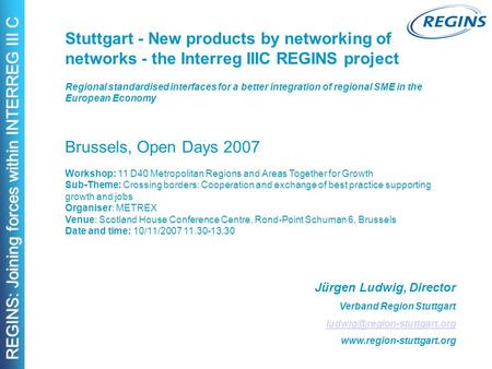 REGINS: Joining forces within INTERREG III C Stuttgart - New products by networking of networks - the Interreg IIIC REGINS project Regional standardised.