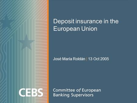 Deposit insurance in the European Union José María Roldán | 13 Oct 2005.