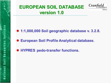 EUROPEAN SOIL DATABASE version 1.0 1:1,000,000 Soil geographic database v. 3.2.8. European Soil Profile Analytical database. HYPRES pedo-transfer functions.