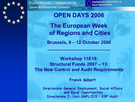 EUROPEAN COMMISSION Social and economic cohesion OPEN DAYS 2006 The European Week of Regions and Cities Brussels, 9 – 12 October 2006 _________________________.