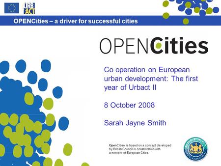 OpenCities is based on a concept developed by British Council in collaboration with a network of European Cities. OPENCities – a driver for successful.