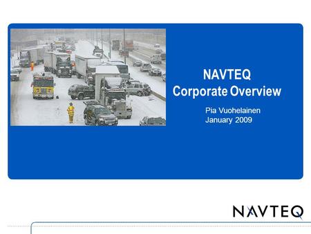 NAVTEQ Corporate Overview Pia Vuohelainen January 2009.