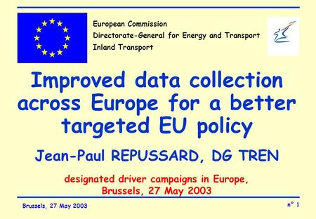 N° 1 Brussels, 27 May 2003 European Commission Directorate-General for Energy and Transport Inland Transport Improved data collection across Europe for.