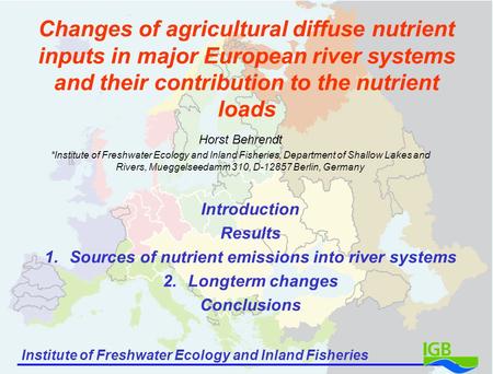 Institute of Freshwater Ecology and Inland Fisheries Changes of agricultural diffuse nutrient inputs in major European river systems and their contribution.