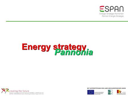 Energy strategy Pannonia Pannonia. Burgenland: Map and dates Burgenland: Map and dates Size: 4.000 km² Inhabitants: 280.000 Eisenstadt: 12.000 inh. Towns,