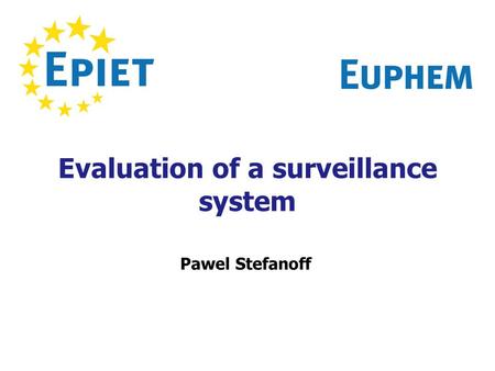 Evaluation of a surveillance system Pawel Stefanoff.