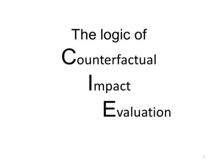 The logic of C ounterfactual I mpact E valuation 1.