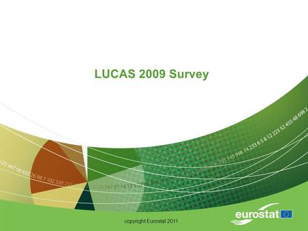 Copyright Eurostat 2011 LUCAS 2009 Survey. copyright Eurostat 2011 Coverage 2008/2009 Member StatesSampling size Member StatesSampling size Austria 4,969Latvia.
