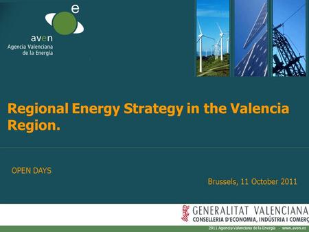 2011 Agencia Valenciana de la Energía - www.aven.es Regional Energy Strategy in the Valencia Region. OPEN DAYS Brussels, 11 October 2011.