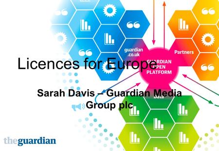 Licences for Europe Sarah Davis – Guardian Media Group plc.