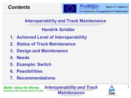 1 Better Value for Money Workshop, CEC, Brussels, March 12, 2003 Interoperability and Track Maintenance Agent of Progress in &