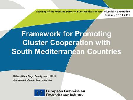 Meeting of the Working Party on Euro-Mediterranean Industrial Cooperation Brussels, 15.11.2011 Framework for Promoting Cluster Cooperation with South.