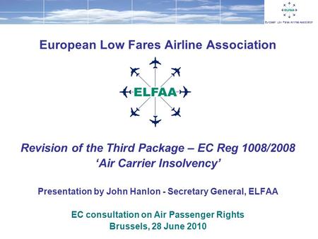 European Low Fares Airlines Association European Low Fares Airline Association Revision of the Third Package – EC Reg 1008/2008 Air Carrier Insolvency.