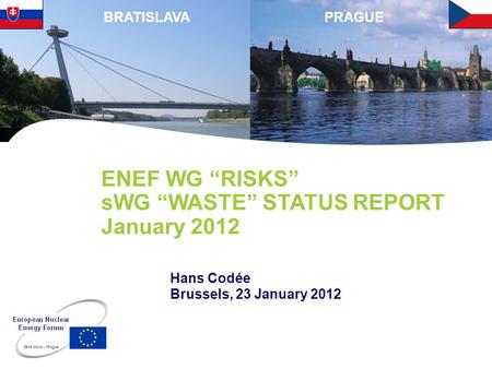 PRAGUEBRATISLAVA ENEF WG RISKS sWG WASTE STATUS REPORT January 2012 Hans Codée Brussels, 23 January 2012.