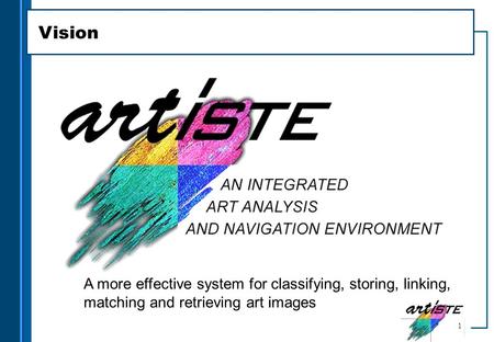 Vision A more effective system for classifying, storing, linking, matching and retrieving art images.