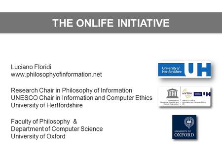 Luciano Floridi www.philosophyofinformation.net Research Chair in Philosophy of Information UNESCO Chair in Information and Computer Ethics University.