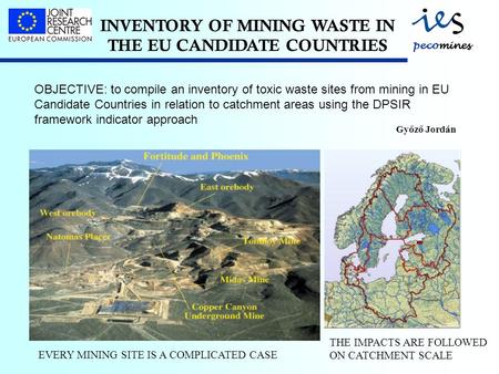 INVENTORY OF MINING WASTE IN THE EU CANDIDATE COUNTRIES OBJECTIVE: to compile an inventory of toxic waste sites from mining in EU Candidate Countries in.