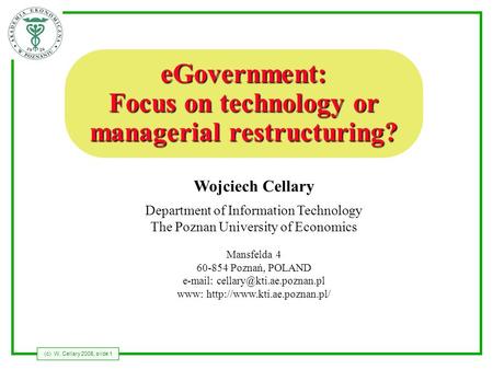 (c) W. Cellary 2005, slide 1 Wojciech Cellary Department of Information Technology The Poznan University of Economics Mansfelda 4 60-854 Poznań, POLAND.