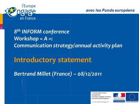 1 8 th INFORM conference Workshop « A »: Communication strategy/annual activity plan Introductory statement Bertrand Millet (France) – 08/12/2011 avec.