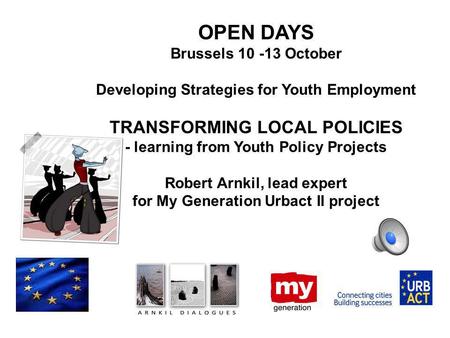 OPEN DAYS Brussels 10 -13 October Developing Strategies for Youth Employment TRANSFORMING LOCAL POLICIES - learning from Youth Policy Projects Robert Arnkil,