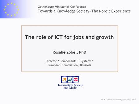 Dr. R. Zobel – Gothenburg – 15 th Nov. 2005 Gothenburg Ministerial Conference Towards a Knowledge Society –The Nordic Experience The role of ICT for jobs.
