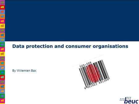 By Willemien Bax Data protection and consumer organisations.