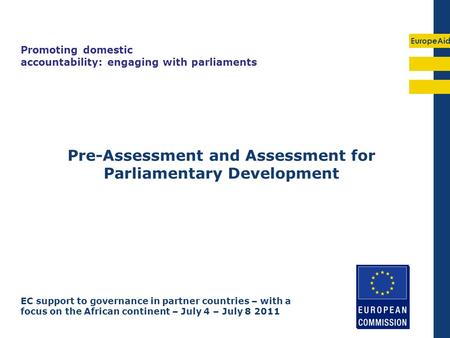 EuropeAid Pre-Assessment and Assessment for Parliamentary Development Promoting domestic accountability: engaging with parliaments EC support to governance.