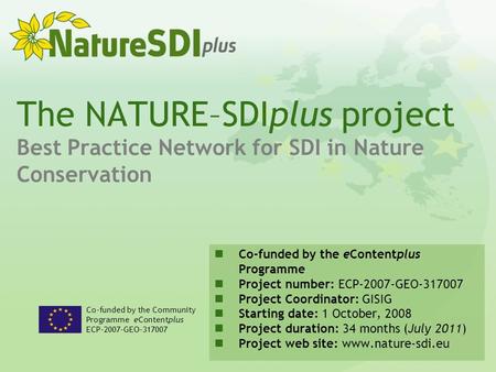 The NATURE–SDIplus project Best Practice Network for SDI in Nature Conservation Co-funded by the Community Programme eContentplus ECP-2007-GEO-317007 Co-funded.