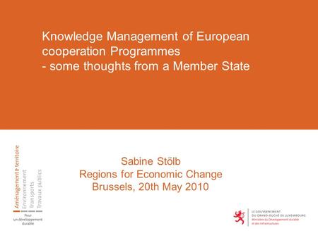 Knowledge Management of European cooperation Programmes - some thoughts from a Member State Sabine Stölb Regions for Economic Change Brussels, 20th May.