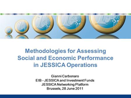 Methodologies for Assessing Social and Economic Performance in JESSICA Operations Gianni Carbonaro EIB - JESSICA and Investment Funds JESSICA Networking.