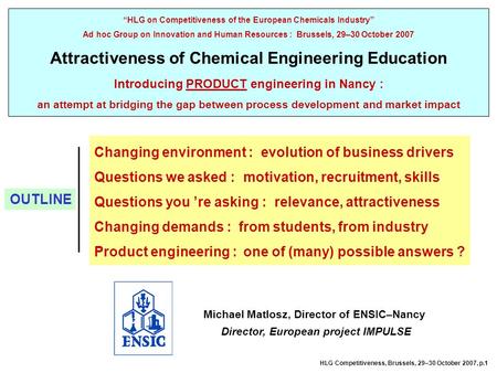 Michael Matlosz, Director of ENSIC–Nancy Director, European project IMPULSE HLG on Competitiveness of the European Chemicals Industry Ad hoc Group on Innovation.
