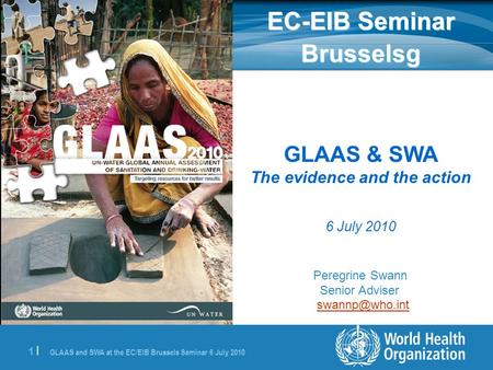 GLAAS and SWA at the EC/EIB Brussels Seminar 6 July 2010 1 |1 | GLAAS & SWA The evidence and the action 6 July 2010 Peregrine Swann Senior Adviser