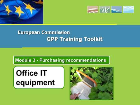 Office IT equipment Module 3 - Purchasing recommendations European Commission GPP Training Toolkit.