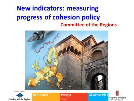 New indicators: measuring progress of cohesion policy Committee of the Regions.