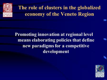 The role of clusters in the globalized economy of the Veneto Region Promoting innovation at regional level means elaborating policies that define new paradigms.