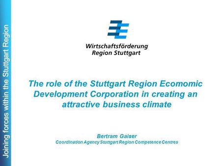Joining forces within the Stuttgart Region The role of the Stuttgart Region Ecomomic Development Corporation in creating an attractive business climate.