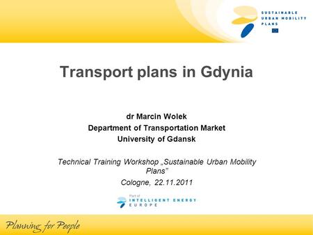 Transport plans in Gdynia dr Marcin Wolek Department of Transportation Market University of Gdansk Technical Training Workshop Sustainable Urban Mobility.