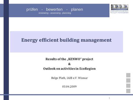 ENERGIEMANAGEMENT FACILITY MANAGEMENT prüfen - bewerten - planen reviewing – assessing - planning 1 Energy efficient building management Results of the.