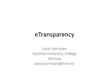 ETransparency Lasse Berntzen Vestfold University College Norway